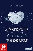 Cover-Bild zum Titel 'Der Asteroid ist noch das kleinste Problem' von 'Katie Kennedy'