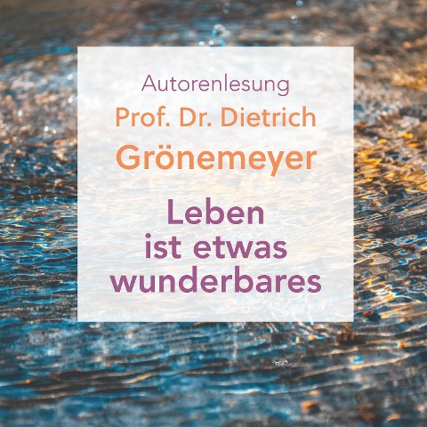Leben ist etwas wunderbares - Dietrich Grönemeyer