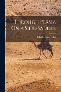 Through Persia On a Side-Saddle - Ella Constance Sykes