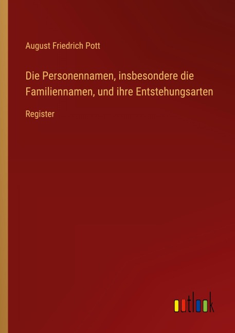 Die Personennamen, insbesondere die Familiennamen, und ihre Entstehungsarten - August Friedrich Pott