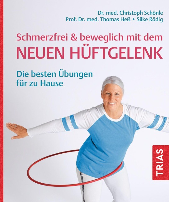 Schmerzfrei & beweglich mit dem neuen Hüftgelenk - Silke Rödig, Thomas Heß, Christoph Schönle