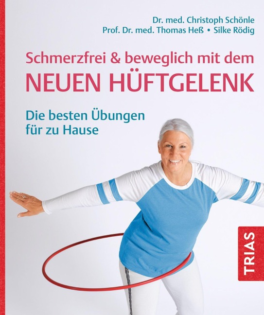 Schmerzfrei & beweglich mit dem neuen Hüftgelenk - Silke Rödig, Thomas Heß, Christoph Schönle