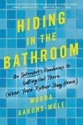 Cover-Bild zum Titel 'Hiding in the Bathroom' von 'Morra Aarons-Mele'