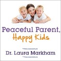 Cover-Bild zum Titel 'Peaceful Parent, Happy Kids Lib/E: How to Stop Yelling and Start Connecting' von 'Laura Markham'