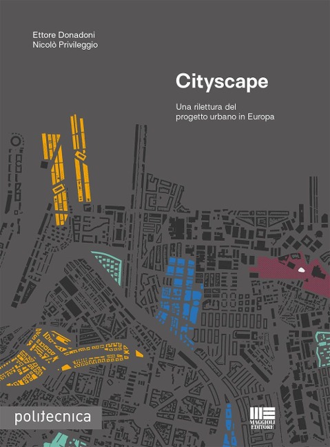 Cityscape. Una rilettura del progetto urbano in Europa - Ettore Donadoni, Nicolò Privileggio
