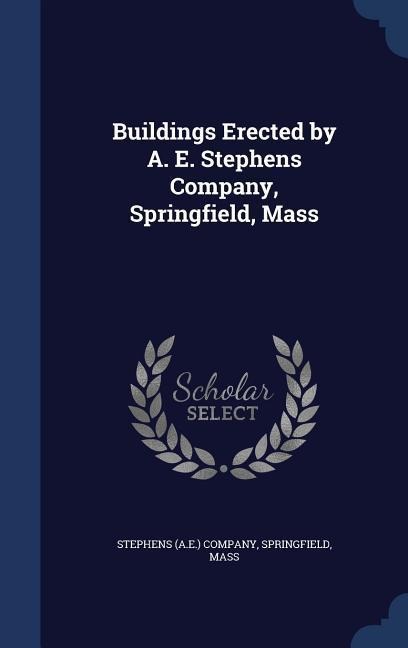 Buildings Erected by A. E. Stephens Company, Springfield, Mass - 