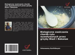 Cover-Bild zum Titel 'Biologiczne zwalczanie chorób ry¿u wywo¿ywanych przez grzyby Blast i Bakanae' von 'Veluswamy Karthikeyan'