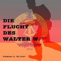 Cover-Bild zum Titel 'Die Flucht des Walter W.' von 'Duane D. Muller'