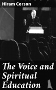 Cover-Bild zum Titel 'The Voice and Spiritual Education' von 'Hiram Corson'