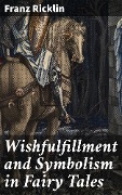 Cover-Bild zum Titel 'Wishfulfillment and Symbolism in Fairy Tales' von 'Franz Ricklin'