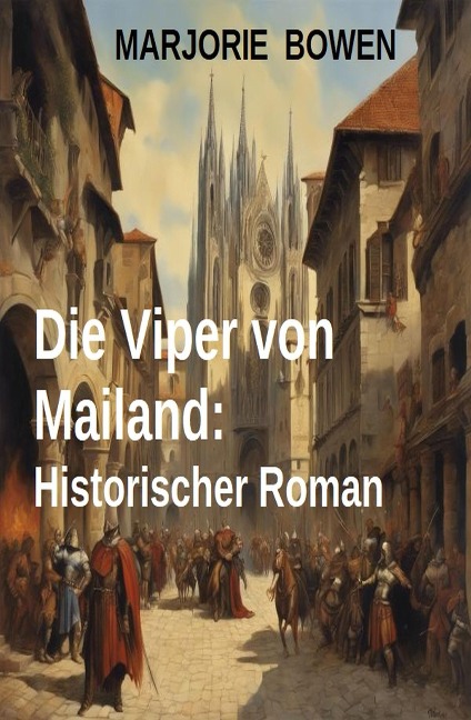 Die Viper von Mailand: Historischer Roman - Marjorie Bowen