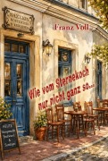Cover-Bild zum Titel 'Wie vom Sternekoch nur nicht so...' von 'Franz - Josef Voll'