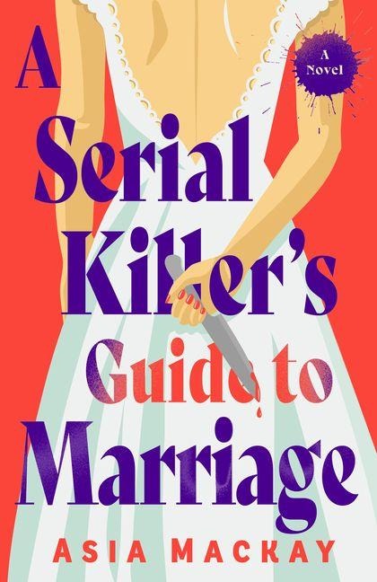 A Serial Killer's Guide to Marriage - Asia Mackay