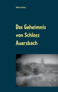 Cover-Bild zum Titel 'Das Geheimnis von Schloss Auersbach' von 'Heike Scholze'