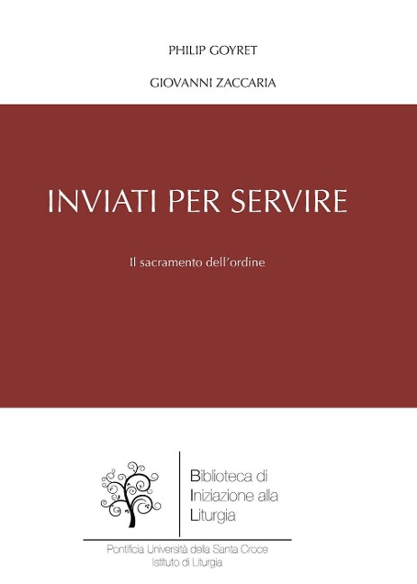 Inviati per servire. Il sacramento dell'ordine - Philip Goyret, Giovanni Zaccaria