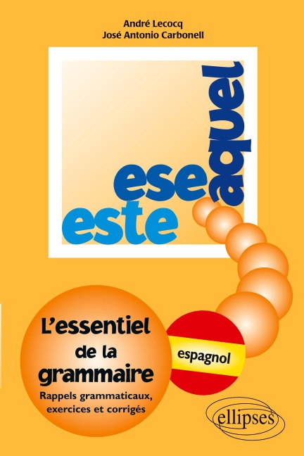 Este, Ese, Aquel - L'essentiel de la grammaire - espagnol - André Lecocq, José Carbonell