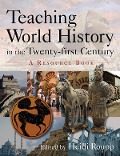 Cover-Bild zum Titel 'Teaching World History in the Twenty-first Century: A Resource Book' von 'Heidi Roupp'