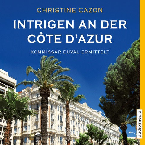 Intrigen an der Côte d'Azur. Kommissar Duval ermittelt - Christine Cazon