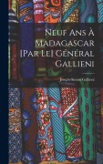 Cover-Bild zum Titel 'Neuf ans à Madagascar [par le] général Gallieni' von 'Joseph-Simon Gallieni'