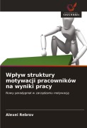 Cover-Bild zum Titel 'Wp¿yw struktury motywacji pracowników na wyniki pracy' von 'Alexei Rebrov'