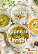 Cover-Bild zum Titel 'Wendys Lieblingsrezepte - Festliche Suppen und Eintöpfe' von 'Wendy G.'