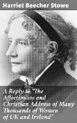Cover-Bild zum Titel 'A Reply to "The Affectionate and Christian Address of Many Thousands of Women of UK and Ireland"' von 'Harriet Beecher Stowe'