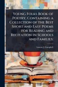 Cover-Bild zum Titel 'Young Folks Book of Poetry, Containing a Collection of the Best Short and Easy Poems for Reading and Recitation in Schools and Families;' von 'Loomis J Campbell'