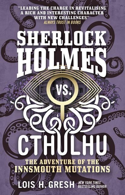 Sherlock Holmes vs. Cthulhu: The Adventure of the Innsmouth Mutations - Lois H. Gresh