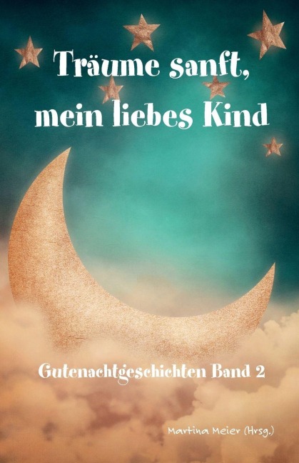 Träume sanft, mein liebes Kind - Gutenachtgeschichten - 