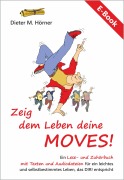 Cover-Bild zum Titel 'Zeig dem Leben deine MOVES!' von 'Dieter Manfred Hörner'