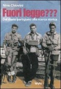 Fuori legge??? Dal diario partigiano alla ricerca storica - Nino Chiovini