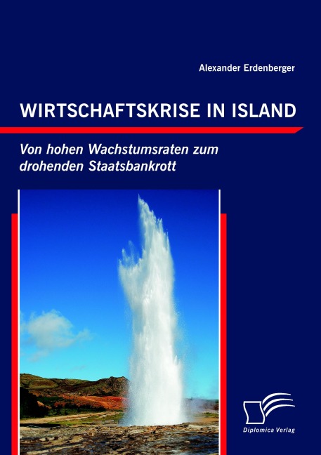 Wirtschaftskrise in Island: Von hohen Wachstumsraten zum drohenden Staatsbankrott - Alexander Erdenberger