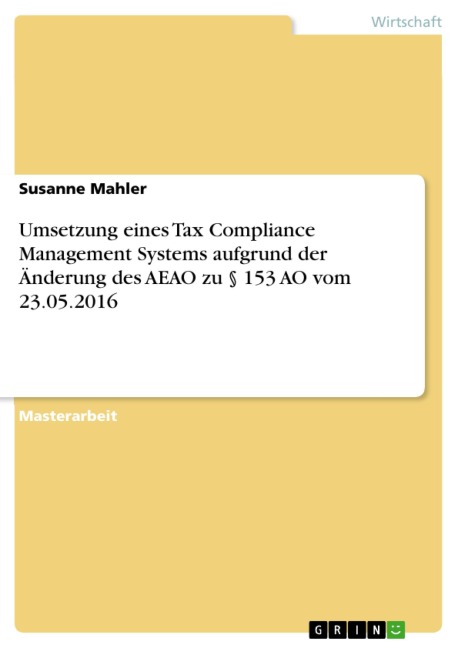Umsetzung eines Tax Compliance Management Systems aufgrund der Änderung des AEAO zu § 153 AO vom 23.05.2016 - Susanne Mahler