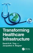 Cover-Bild zum Titel 'Transforming Healthcare Infrastructure' von 'David S-K. Ting, Jacqueline A. Stagner'