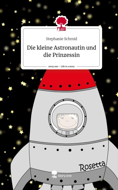 Die kleine Astronautin und die Prinzessin. Life is a Story - story.one - Stephanie Schmid