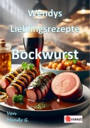 Cover-Bild zum Titel 'Wendys Lieblingsrezepte - Bockwurst' von 'Wendy G.'