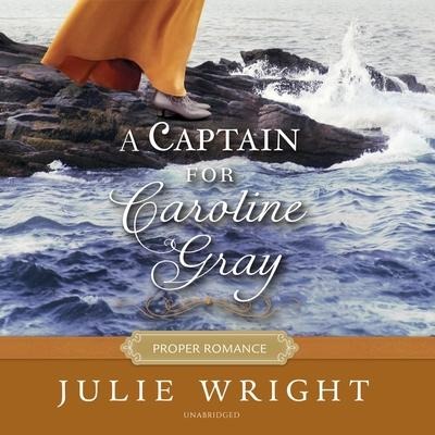 A Captain for Caroline Gray Lib/E - Julie Wright
