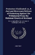 Cover-Bild zum Titel 'Protestors Vindicated, or, A Just and Necessary Defence of Protesting Against the Withdrawal From the National Church of Scotland' von 'Anonymous'