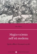 Cover-Bild zum Titel 'Magia e scienza nell'età moderna. Spiriti, effluvi e fenomeni occulti' von 'Silvia Parigi'