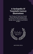 Cover-Bild zum Titel 'A Cyclopedia Of Twentieth Century Illustrations: New Piecture Of Truth From Current Events And Recent Inventions And Discoveries, For The Use Of Preac' von 'Amos Russel Wells'