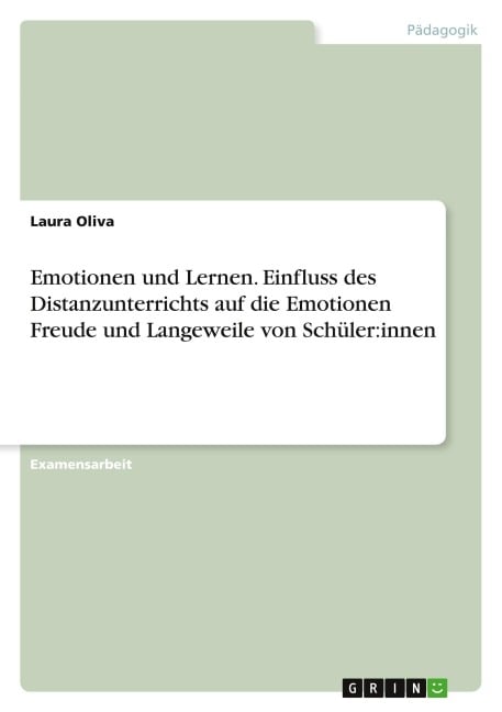 Emotionen und Lernen. Einfluss des Distanzunterrichts auf die Emotionen Freude und Langeweile von Schüler:innen - Laura Oliva