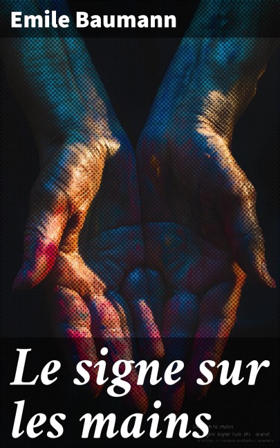 Le signe sur les mains - Emile Baumann
