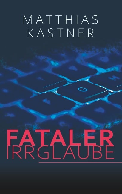 Fataler Irrglaube - Matthias Kastner