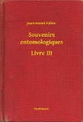 Souvenirs entomologiques - Livre III - Jean-Henri Fabre