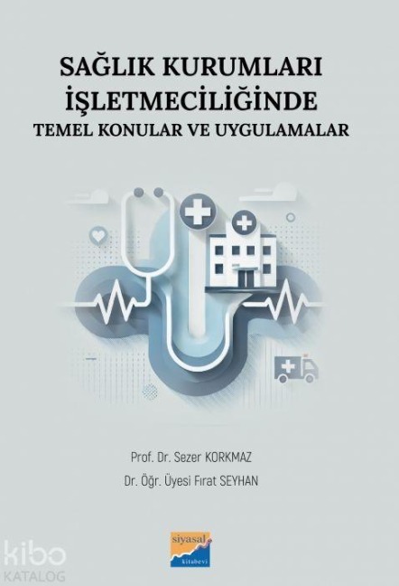 Saglik Kurumlari Isletmeciliginde Temel Konular ve Uygulamalar - Sezer Korkmaz