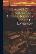 Mémoires De La Société Des Lettres, Sciences Et Arts De L'aveyron; Volume 5 - Anonymous