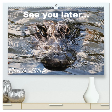 See you later ... Florida Wildlife (hochwertiger Premium Wandkalender 2024 DIN A2 quer), Kunstdruck in Hochglanz - Uwe Bade
