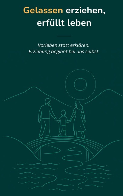Gelassen erziehen, erfüllt leben - Patrick Roeder