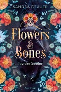 Flowers & Bones, Band 1: Tag der Seelen - Sandra Grauer