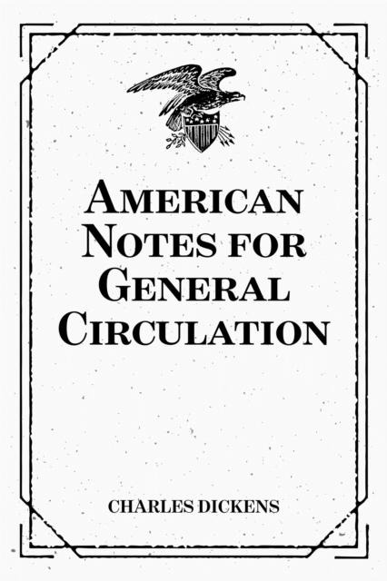American Notes for General Circulation - Charles Dickens